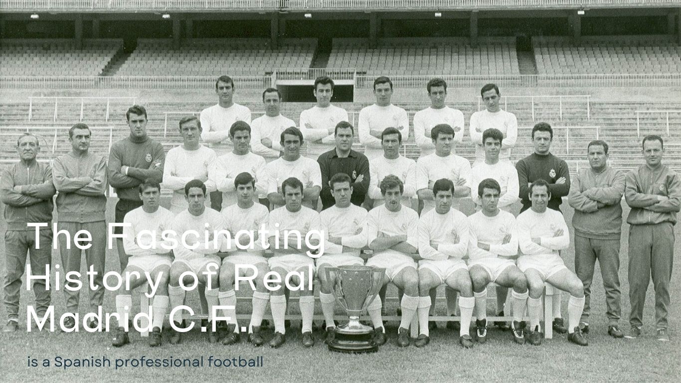 The Fascinating History of Real Madrid C.F. 1902